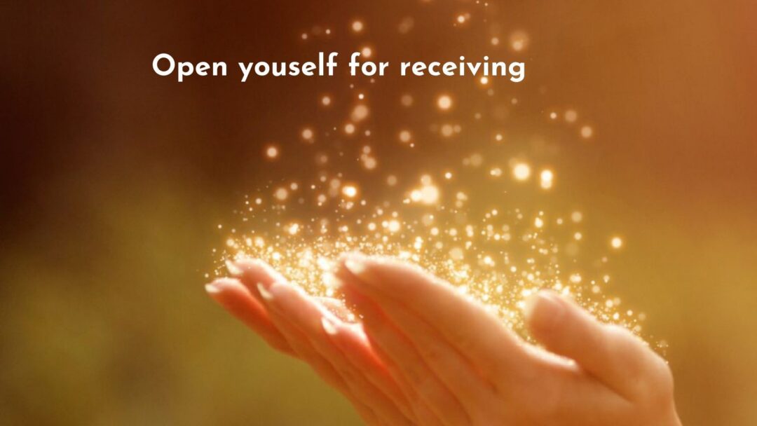 open yourself for receiving