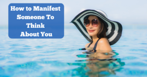 How to Manifest Someone To Think About You 1